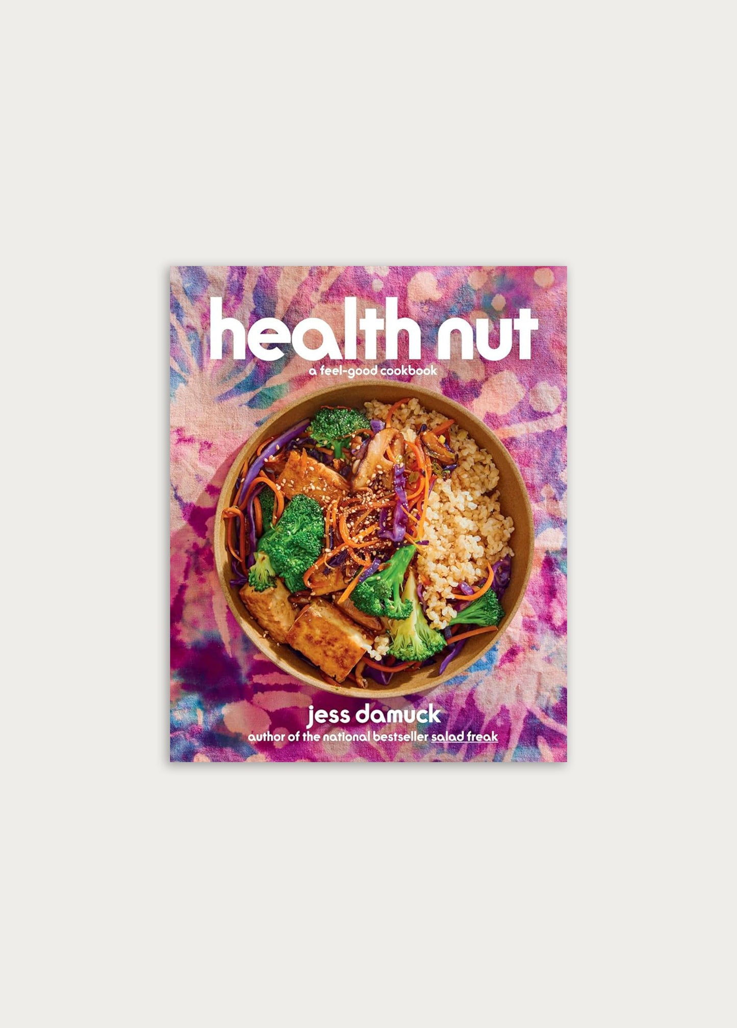 Health Nut: A Feel-Good Cookbook - Jess Damuck