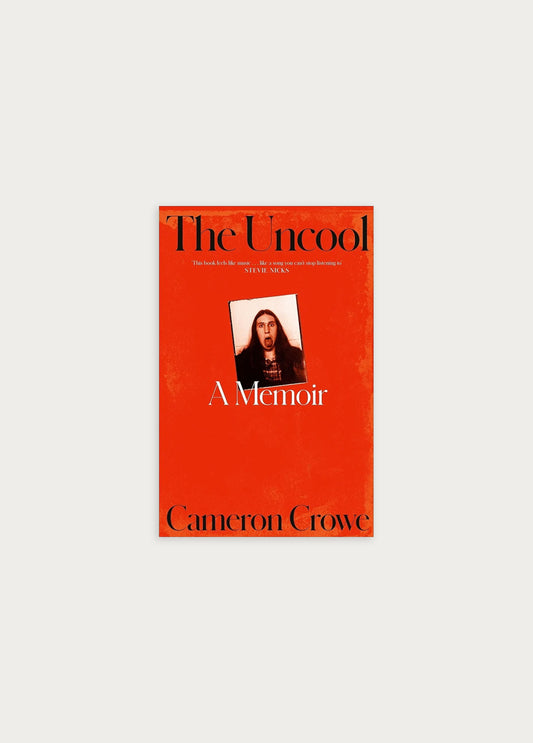 The Uncool: A Memoir - Cameron Crowe